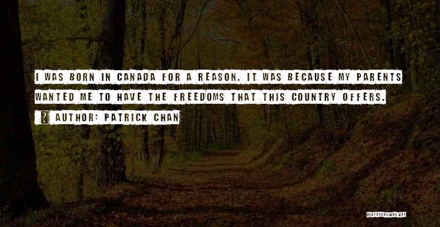 Patrick Chan Quotes: I Was Born In Canada For A Reason. It Was Because My Parents Wanted Me To Have The Freedoms That