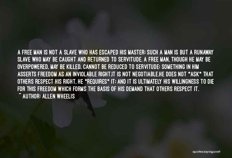 Allen Wheelis Quotes: A Free Man Is Not A Slave Who Has Escaped His Master; Such A Man Is But A Runaway Slave