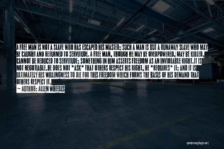 Allen Wheelis Quotes: A Free Man Is Not A Slave Who Has Escaped His Master; Such A Man Is But A Runaway Slave