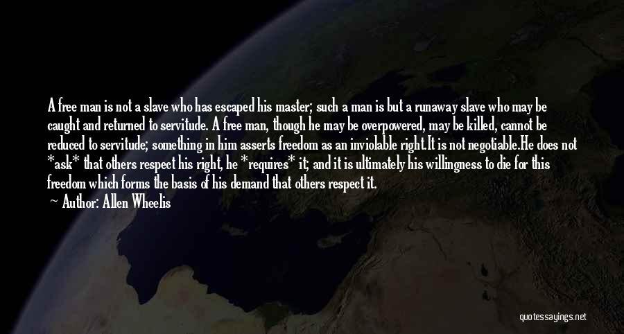 Allen Wheelis Quotes: A Free Man Is Not A Slave Who Has Escaped His Master; Such A Man Is But A Runaway Slave