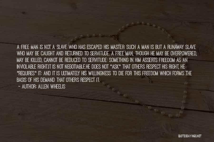 Allen Wheelis Quotes: A Free Man Is Not A Slave Who Has Escaped His Master; Such A Man Is But A Runaway Slave