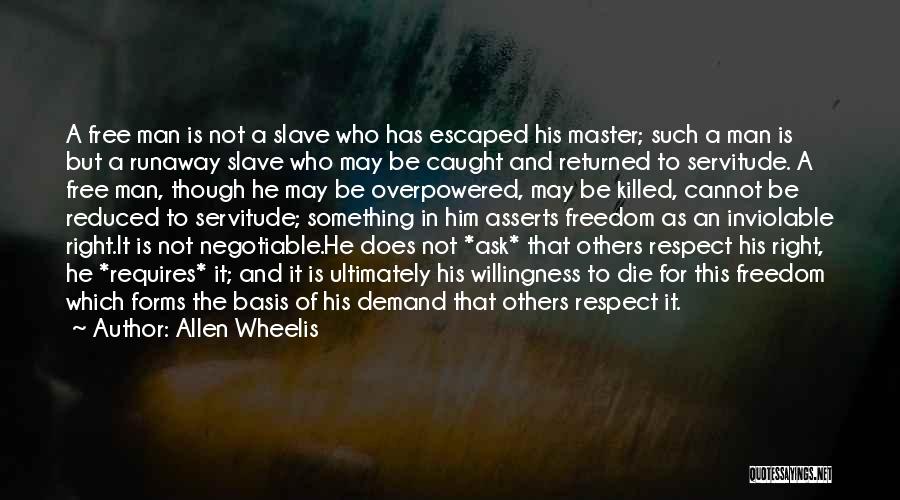 Allen Wheelis Quotes: A Free Man Is Not A Slave Who Has Escaped His Master; Such A Man Is But A Runaway Slave