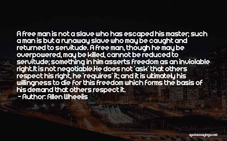 Allen Wheelis Quotes: A Free Man Is Not A Slave Who Has Escaped His Master; Such A Man Is But A Runaway Slave