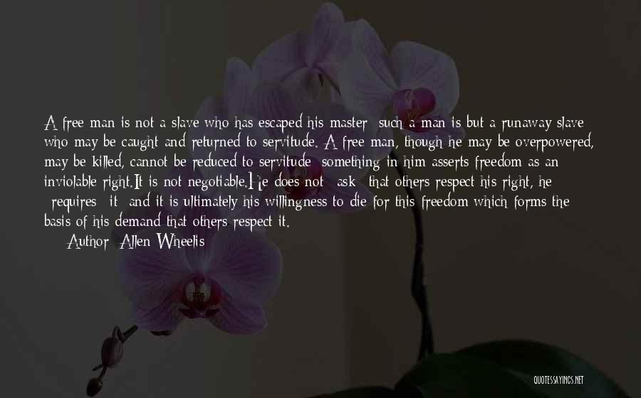 Allen Wheelis Quotes: A Free Man Is Not A Slave Who Has Escaped His Master; Such A Man Is But A Runaway Slave
