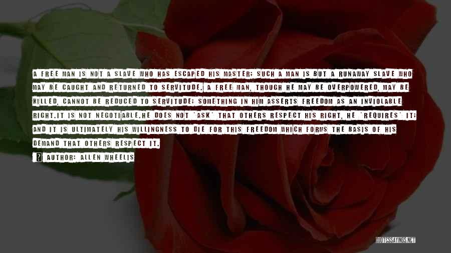 Allen Wheelis Quotes: A Free Man Is Not A Slave Who Has Escaped His Master; Such A Man Is But A Runaway Slave