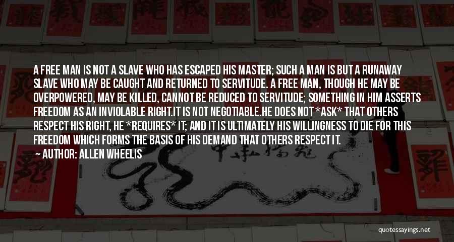 Allen Wheelis Quotes: A Free Man Is Not A Slave Who Has Escaped His Master; Such A Man Is But A Runaway Slave
