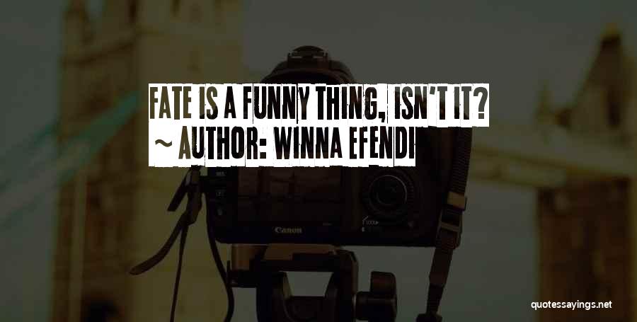 Winna Efendi Quotes: Fate Is A Funny Thing, Isn't It?