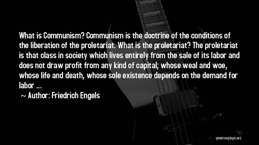 Friedrich Engels Quotes: What Is Communism? Communism Is The Doctrine Of The Conditions Of The Liberation Of The Proletariat. What Is The Proletariat?