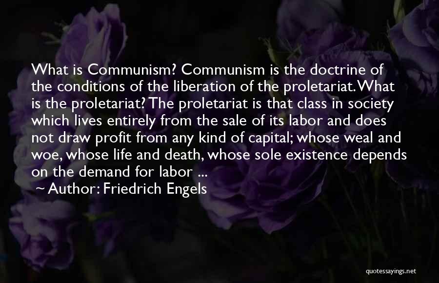 Friedrich Engels Quotes: What Is Communism? Communism Is The Doctrine Of The Conditions Of The Liberation Of The Proletariat. What Is The Proletariat?