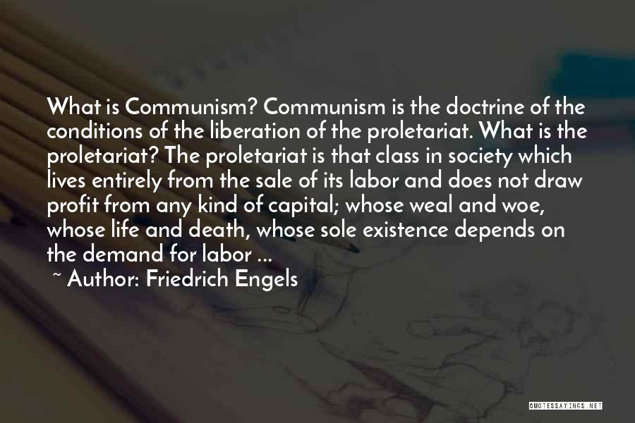 Friedrich Engels Quotes: What Is Communism? Communism Is The Doctrine Of The Conditions Of The Liberation Of The Proletariat. What Is The Proletariat?