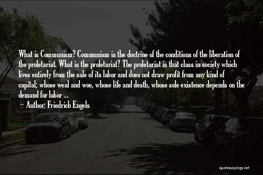 Friedrich Engels Quotes: What Is Communism? Communism Is The Doctrine Of The Conditions Of The Liberation Of The Proletariat. What Is The Proletariat?