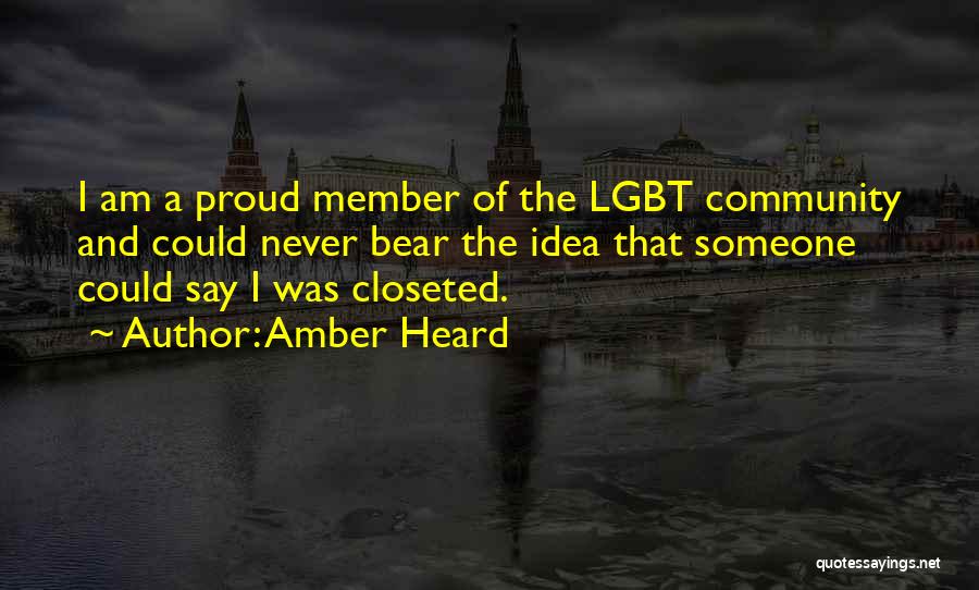 Amber Heard Quotes: I Am A Proud Member Of The Lgbt Community And Could Never Bear The Idea That Someone Could Say I