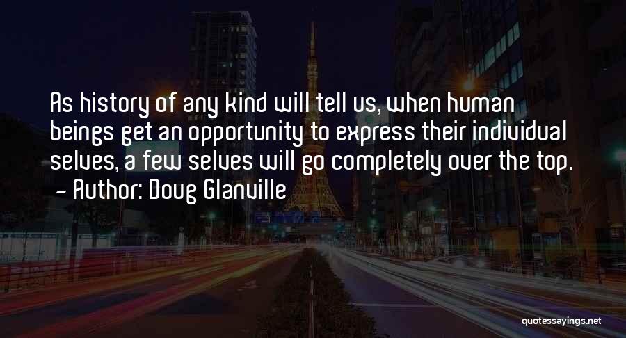 Doug Glanville Quotes: As History Of Any Kind Will Tell Us, When Human Beings Get An Opportunity To Express Their Individual Selves, A