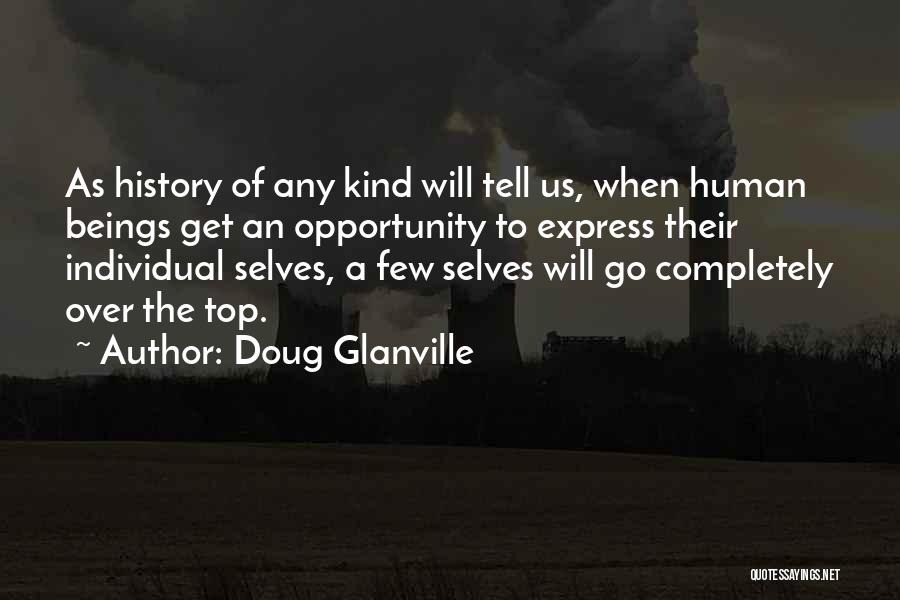 Doug Glanville Quotes: As History Of Any Kind Will Tell Us, When Human Beings Get An Opportunity To Express Their Individual Selves, A