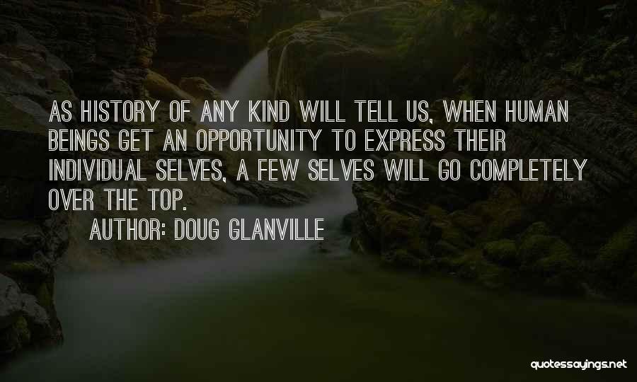 Doug Glanville Quotes: As History Of Any Kind Will Tell Us, When Human Beings Get An Opportunity To Express Their Individual Selves, A
