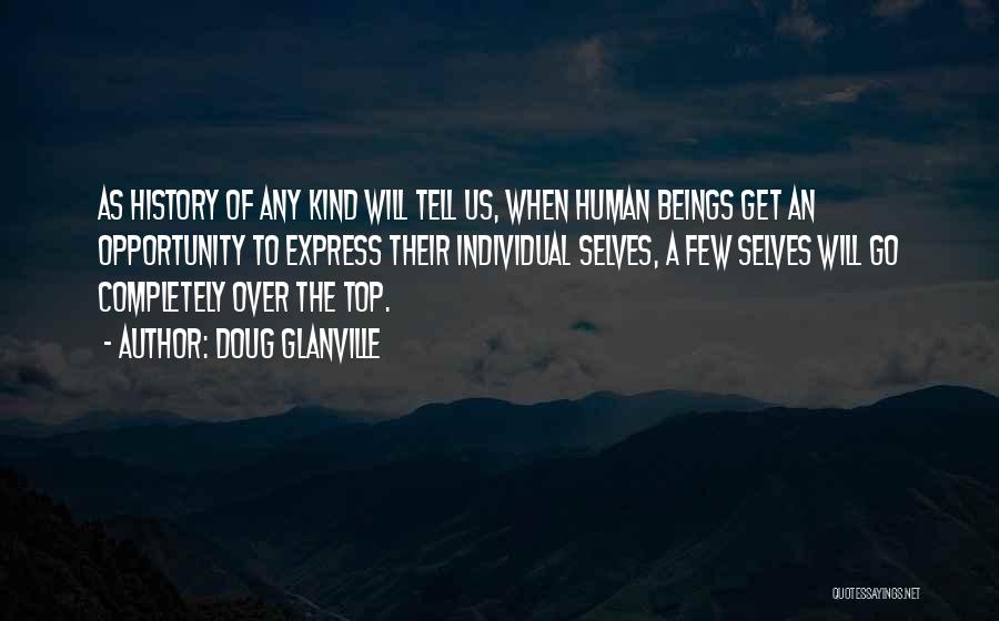 Doug Glanville Quotes: As History Of Any Kind Will Tell Us, When Human Beings Get An Opportunity To Express Their Individual Selves, A