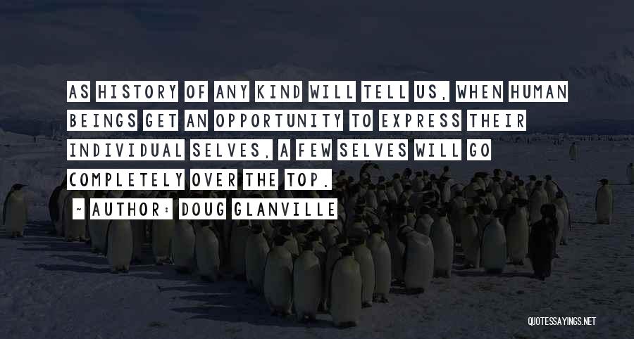 Doug Glanville Quotes: As History Of Any Kind Will Tell Us, When Human Beings Get An Opportunity To Express Their Individual Selves, A