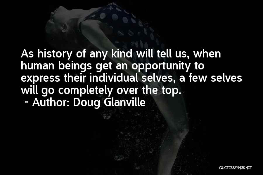 Doug Glanville Quotes: As History Of Any Kind Will Tell Us, When Human Beings Get An Opportunity To Express Their Individual Selves, A