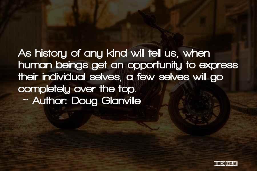Doug Glanville Quotes: As History Of Any Kind Will Tell Us, When Human Beings Get An Opportunity To Express Their Individual Selves, A