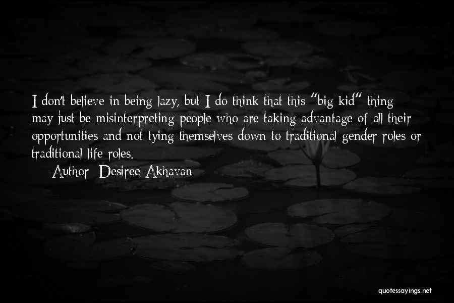 Desiree Akhavan Quotes: I Don't Believe In Being Lazy, But I Do Think That This Big Kid Thing May Just Be Misinterpreting People