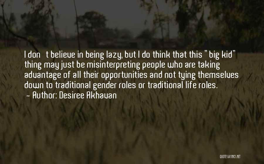 Desiree Akhavan Quotes: I Don't Believe In Being Lazy, But I Do Think That This Big Kid Thing May Just Be Misinterpreting People