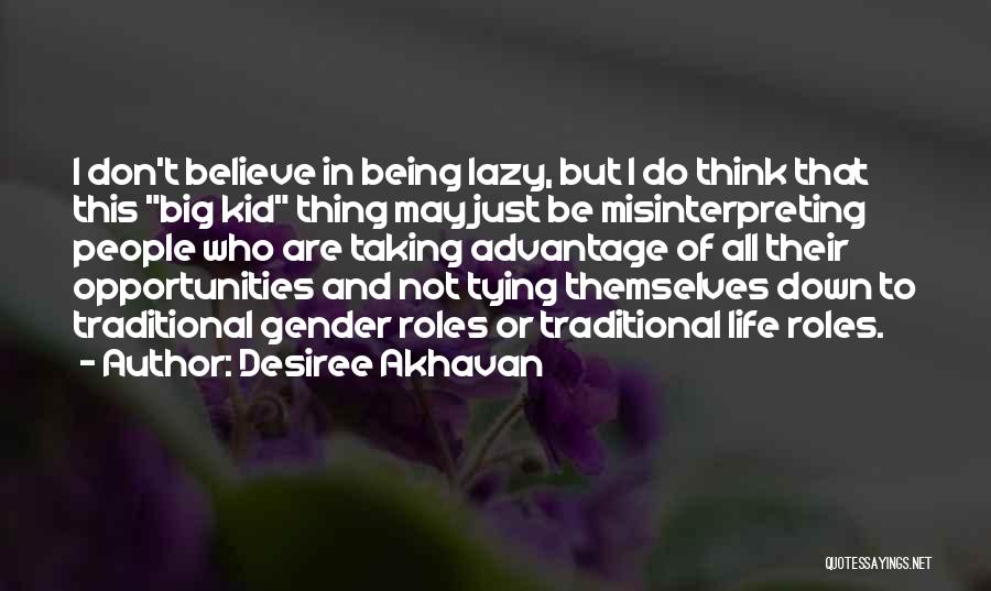 Desiree Akhavan Quotes: I Don't Believe In Being Lazy, But I Do Think That This Big Kid Thing May Just Be Misinterpreting People