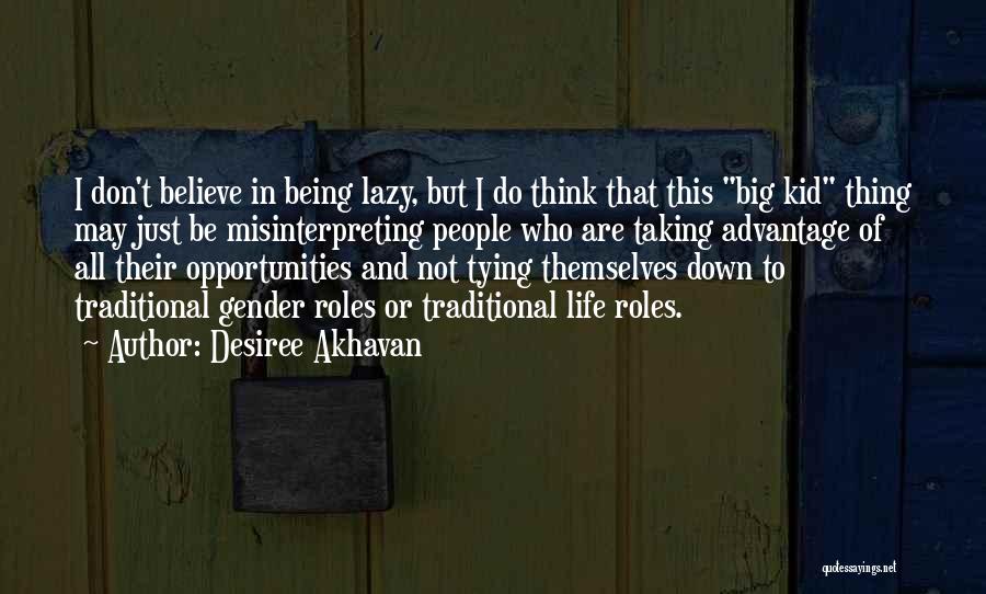 Desiree Akhavan Quotes: I Don't Believe In Being Lazy, But I Do Think That This Big Kid Thing May Just Be Misinterpreting People