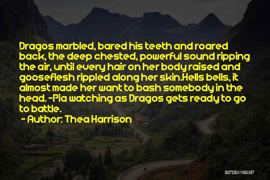Thea Harrison Quotes: Dragos Marbled, Bared His Teeth And Roared Back, The Deep Chested, Powerful Sound Ripping The Air, Until Every Hair On