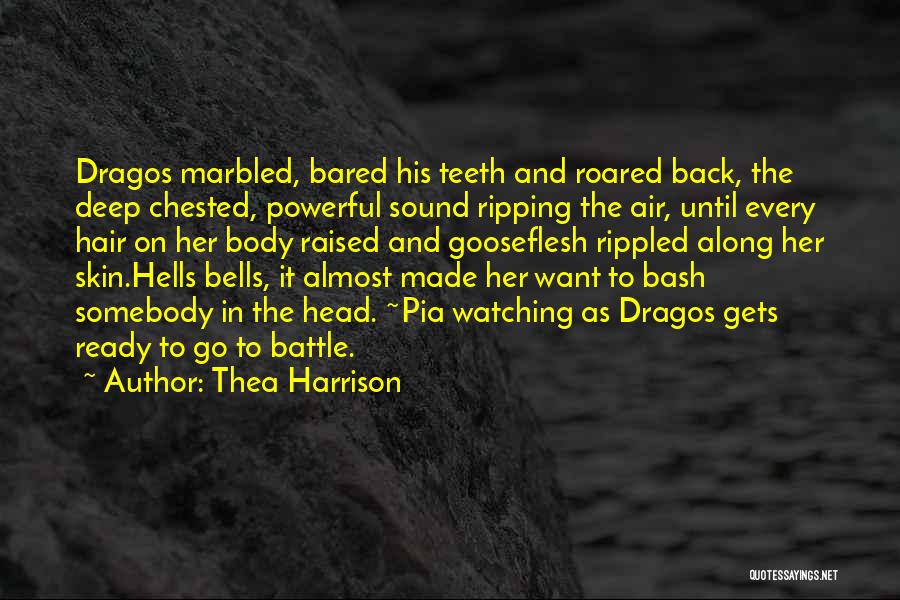 Thea Harrison Quotes: Dragos Marbled, Bared His Teeth And Roared Back, The Deep Chested, Powerful Sound Ripping The Air, Until Every Hair On