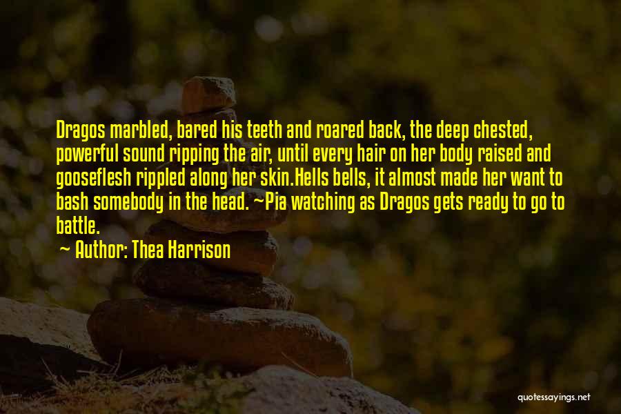 Thea Harrison Quotes: Dragos Marbled, Bared His Teeth And Roared Back, The Deep Chested, Powerful Sound Ripping The Air, Until Every Hair On