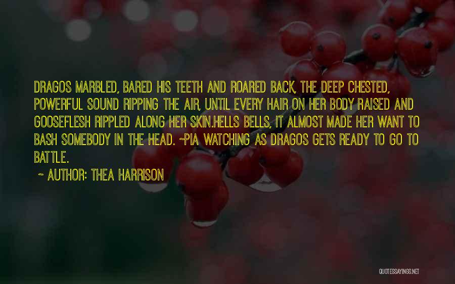 Thea Harrison Quotes: Dragos Marbled, Bared His Teeth And Roared Back, The Deep Chested, Powerful Sound Ripping The Air, Until Every Hair On