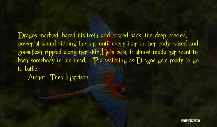 Thea Harrison Quotes: Dragos Marbled, Bared His Teeth And Roared Back, The Deep Chested, Powerful Sound Ripping The Air, Until Every Hair On