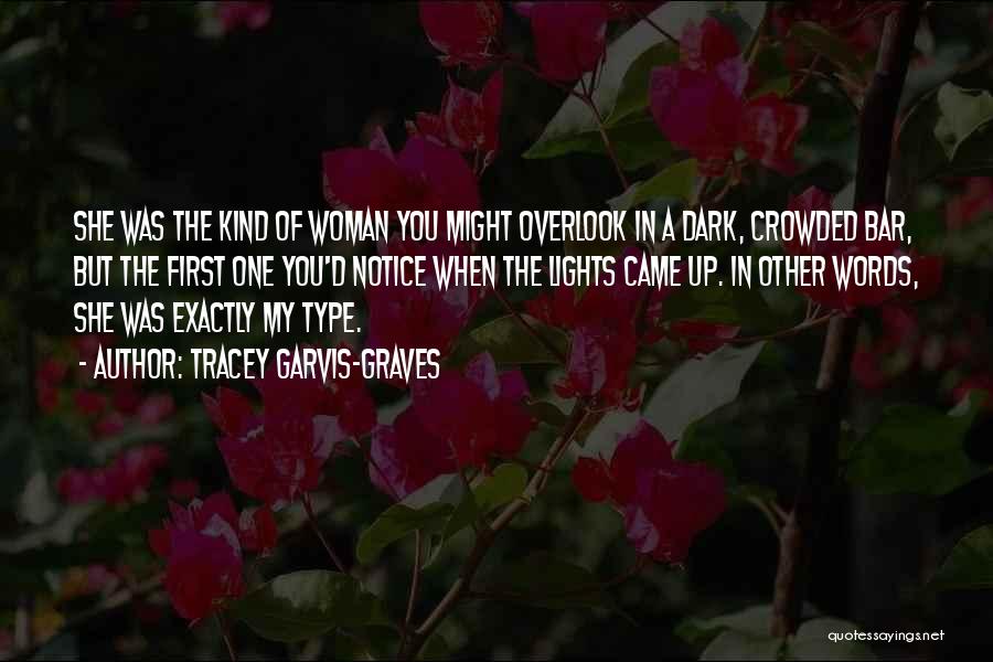 Tracey Garvis-Graves Quotes: She Was The Kind Of Woman You Might Overlook In A Dark, Crowded Bar, But The First One You'd Notice