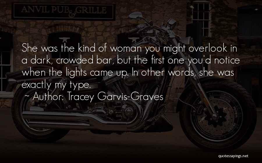 Tracey Garvis-Graves Quotes: She Was The Kind Of Woman You Might Overlook In A Dark, Crowded Bar, But The First One You'd Notice