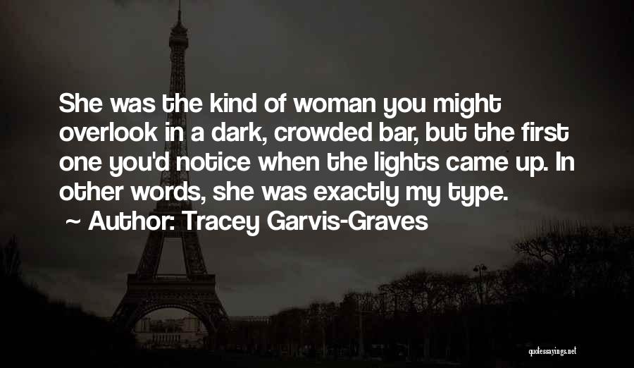 Tracey Garvis-Graves Quotes: She Was The Kind Of Woman You Might Overlook In A Dark, Crowded Bar, But The First One You'd Notice