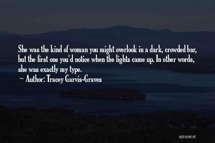 Tracey Garvis-Graves Quotes: She Was The Kind Of Woman You Might Overlook In A Dark, Crowded Bar, But The First One You'd Notice