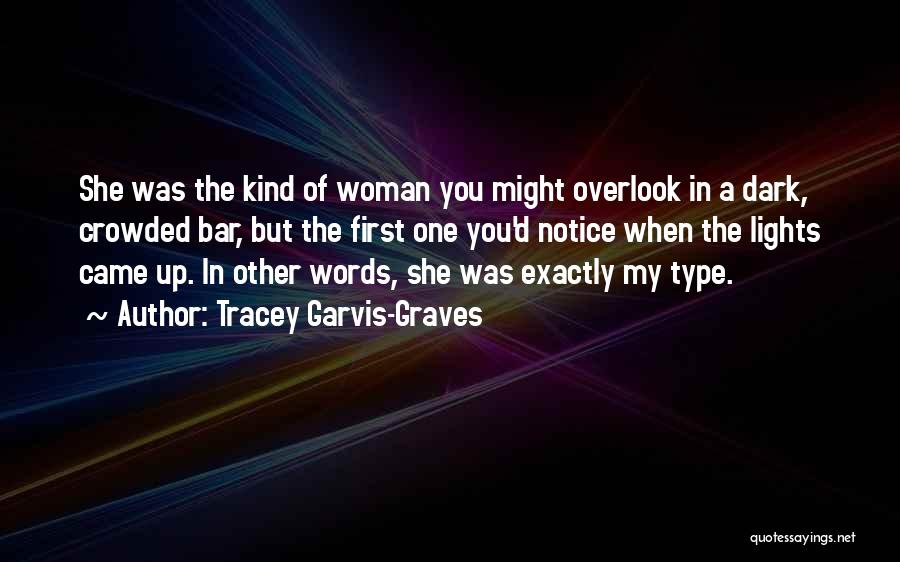 Tracey Garvis-Graves Quotes: She Was The Kind Of Woman You Might Overlook In A Dark, Crowded Bar, But The First One You'd Notice