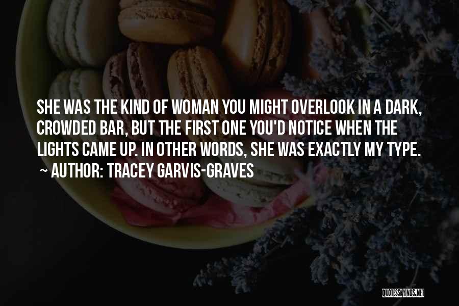 Tracey Garvis-Graves Quotes: She Was The Kind Of Woman You Might Overlook In A Dark, Crowded Bar, But The First One You'd Notice