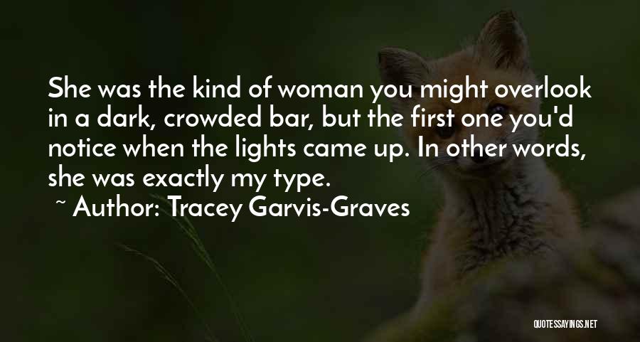 Tracey Garvis-Graves Quotes: She Was The Kind Of Woman You Might Overlook In A Dark, Crowded Bar, But The First One You'd Notice