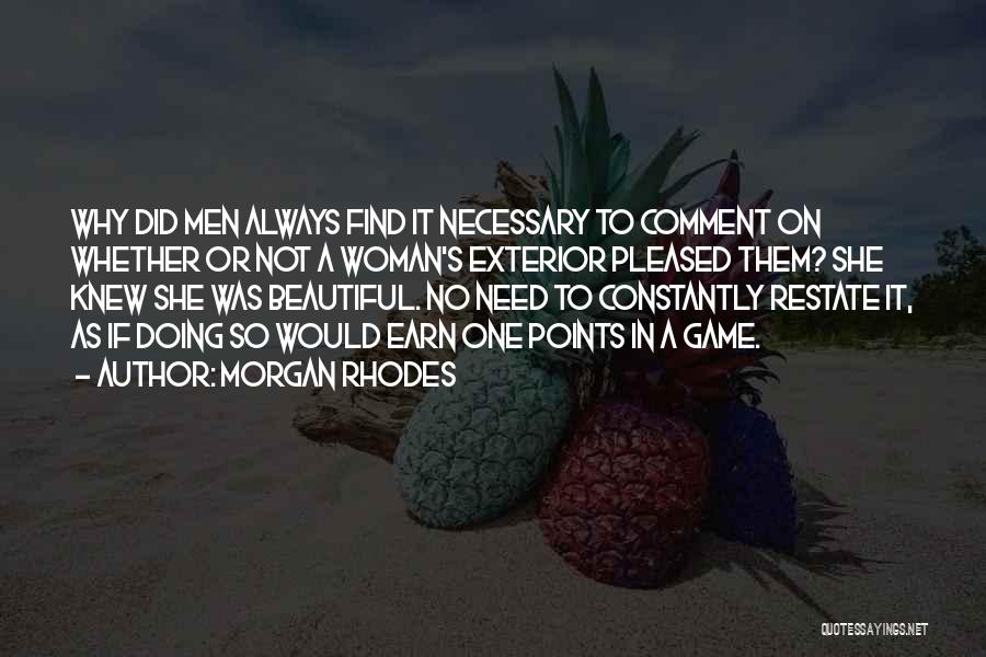 Morgan Rhodes Quotes: Why Did Men Always Find It Necessary To Comment On Whether Or Not A Woman's Exterior Pleased Them? She Knew