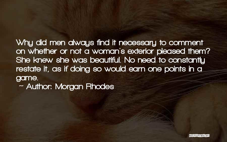 Morgan Rhodes Quotes: Why Did Men Always Find It Necessary To Comment On Whether Or Not A Woman's Exterior Pleased Them? She Knew