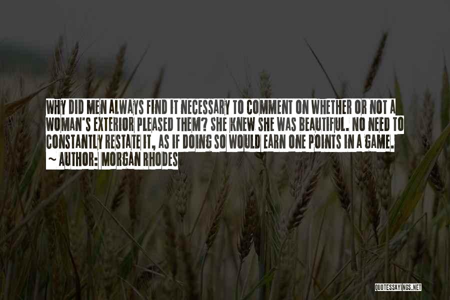 Morgan Rhodes Quotes: Why Did Men Always Find It Necessary To Comment On Whether Or Not A Woman's Exterior Pleased Them? She Knew