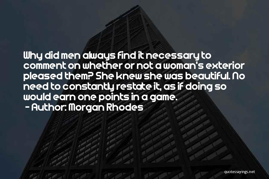 Morgan Rhodes Quotes: Why Did Men Always Find It Necessary To Comment On Whether Or Not A Woman's Exterior Pleased Them? She Knew