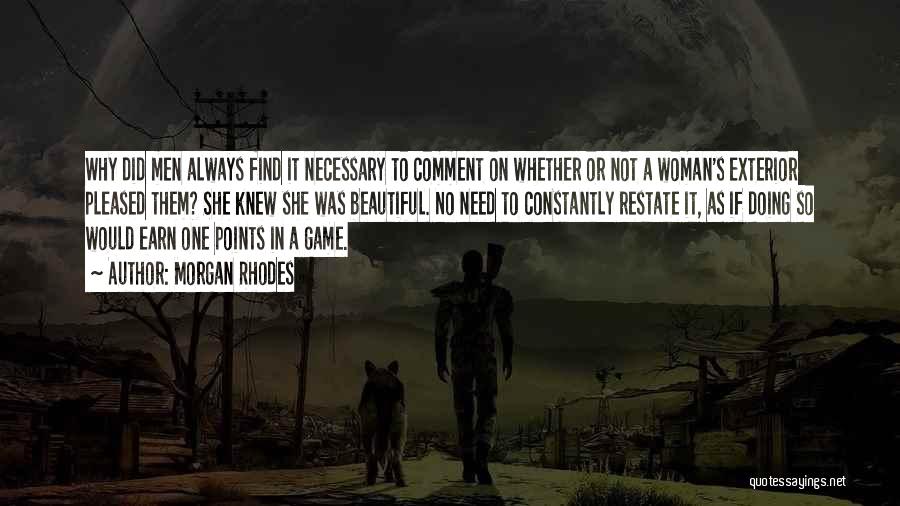 Morgan Rhodes Quotes: Why Did Men Always Find It Necessary To Comment On Whether Or Not A Woman's Exterior Pleased Them? She Knew
