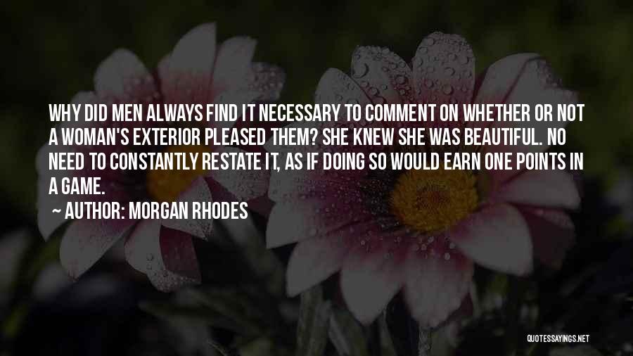 Morgan Rhodes Quotes: Why Did Men Always Find It Necessary To Comment On Whether Or Not A Woman's Exterior Pleased Them? She Knew