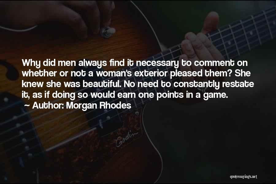 Morgan Rhodes Quotes: Why Did Men Always Find It Necessary To Comment On Whether Or Not A Woman's Exterior Pleased Them? She Knew