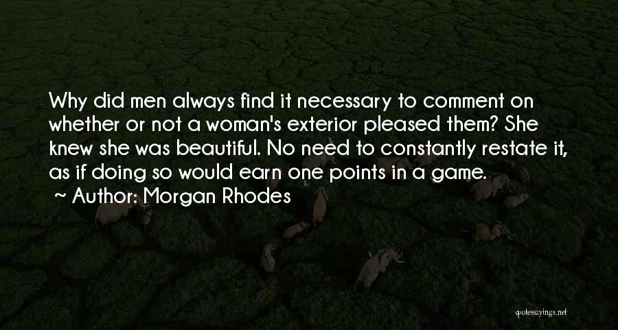 Morgan Rhodes Quotes: Why Did Men Always Find It Necessary To Comment On Whether Or Not A Woman's Exterior Pleased Them? She Knew
