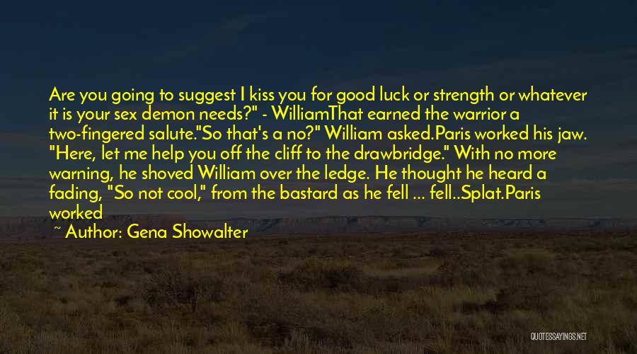 Gena Showalter Quotes: Are You Going To Suggest I Kiss You For Good Luck Or Strength Or Whatever It Is Your Sex Demon