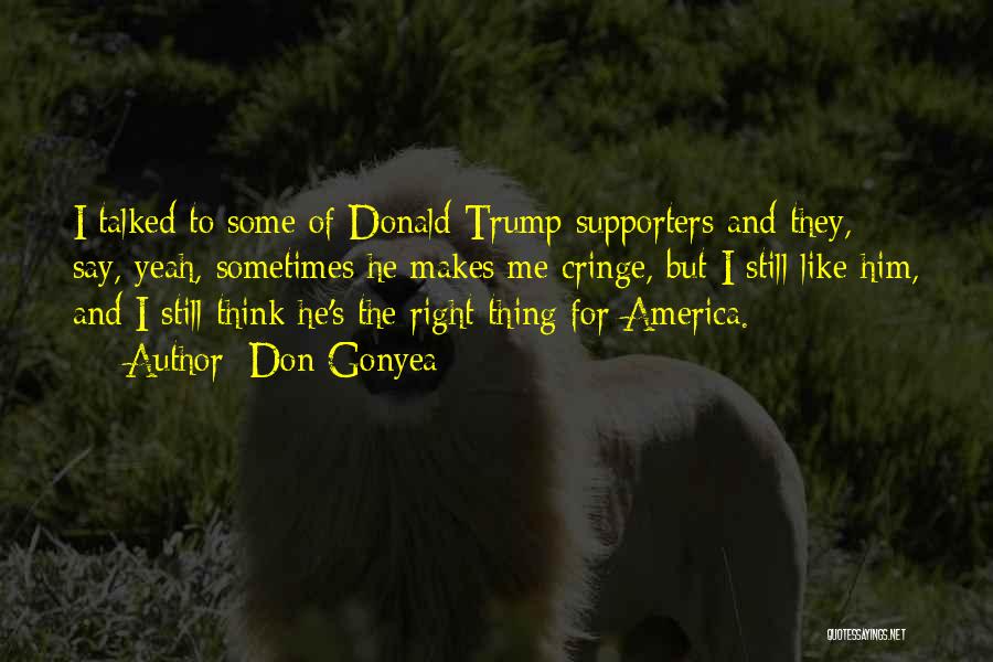 Don Gonyea Quotes: I Talked To Some Of Donald Trump Supporters And They, Say, Yeah, Sometimes He Makes Me Cringe, But I Still