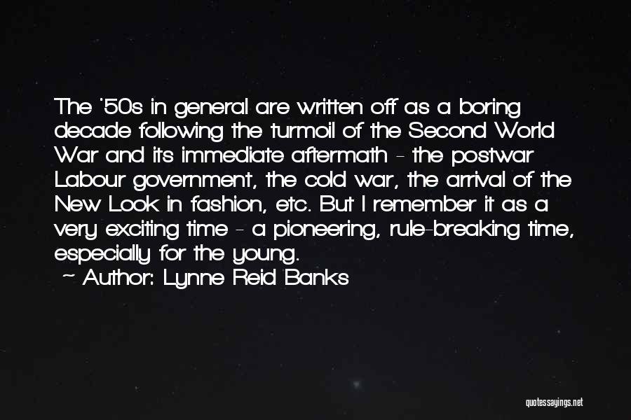 Lynne Reid Banks Quotes: The '50s In General Are Written Off As A Boring Decade Following The Turmoil Of The Second World War And